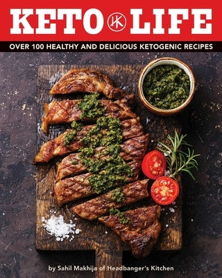 Keto Life: Over 100 Healthy and Delicious Ketogenic Recipes (Healthy Cookbooks, Ketogenic Cooking, Fitness Recipes, Diet Nutritio by Makhija, Sahil