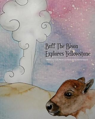 Buff The Bison Explores Yellowstone by Rolland, Vanora