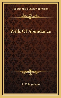 Wells of Abundance by Ingraham, E. V.