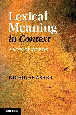 Lexical Meaning in Context: A Web of Words by Asher, Nicholas