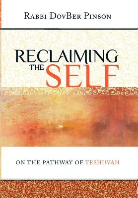 Reclaiming the Self: On the Pathway of Teshuvah by Pinson, Dovber