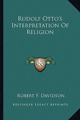 Rudolf Otto's Interpretation of Religion by Davidson, Robert F.