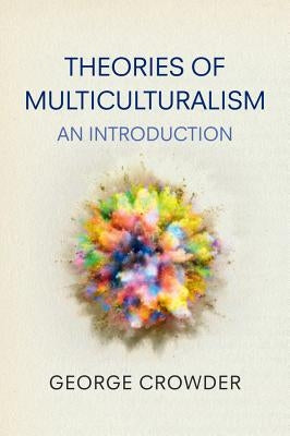 Theories of Multiculturalism: An Introduction by Crowder, George