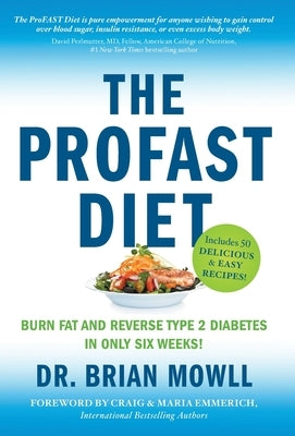 The ProFAST Diet: Burn Fat and Reverse Type 2 Diabetes in Only Six Weeks by Mowll, Brian