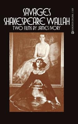 Savages/Shakespeare Wallah: Two Films by James Ivory by Ivory, James