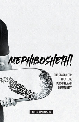 Mephibosheth!: The Search for Identity, Purpose, and Community by Barnard, John