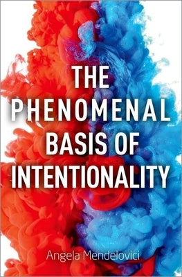 Phenomenal Basis of Intentionality by Mendelovici, Angela