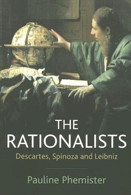 The Rationalists: Descartes, Spinoza and Leibniz by Phemister, Pauline