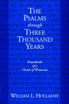 The Psalms Through Three Thousand Years: Prayerbook of a Cloud of Witnesses by Holladay, William L.