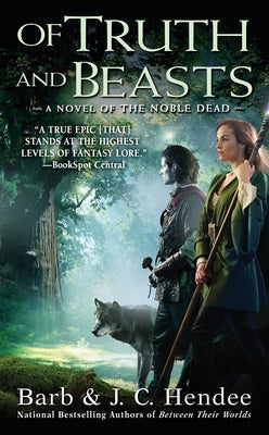Of Truth and Beasts: A Novel of the Noble Dead by Hendee, Barb