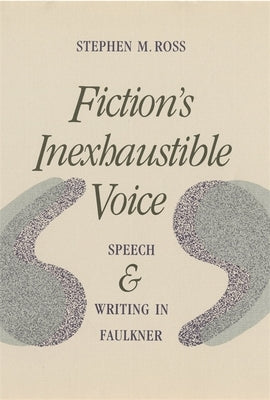 Fiction's Inexhaustible Voice by Ross, Stephen