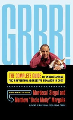 Grrr!: The Complete Guide to Understanding and Preventing Aggressive Behavior by Siegal, Mordecai