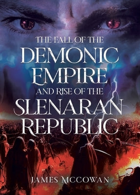 The Fall of the Demonic Empire and Rise of the Slenaran Republic by McCowan, James