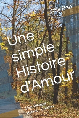 Une simple Histoire d'Amour: Livre Bilingue Hébreu - Français by Ben, Phil