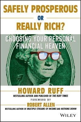 Safely Prosperous or Really Rich: Choosing Your Personal Financial Heaven by Ruff, Howard