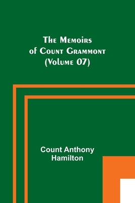 The Memoirs of Count Grammont (Volume 07) by Anthony Hamilton, Count