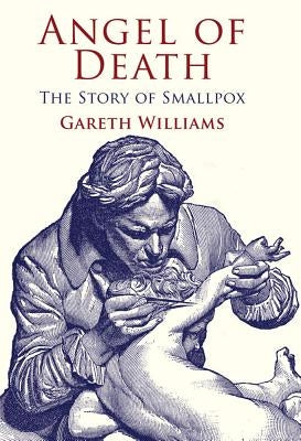 Angel of Death: The Story of Smallpox by Williams, G.
