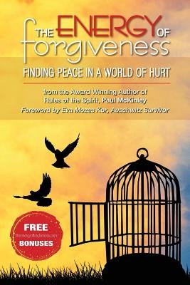 The Energy Of Forgiveness: Finding Peace In A World Of Hurt by Kor, Eva Mozes