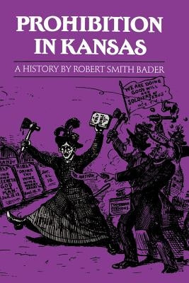 Prohibition in Kansas: A History by Bader, Robert Smith