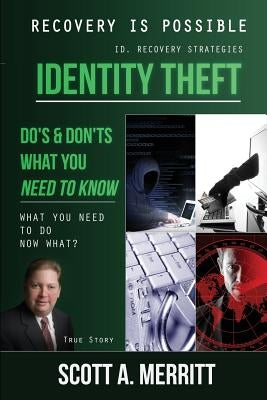 Identity Theft Do's & Don'ts What You Need to Know Now What? by Merritt, Scott a.