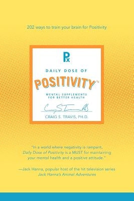 Daily Dose of Positivity: Mental Supplements for Better Health by Travis, Craig S.