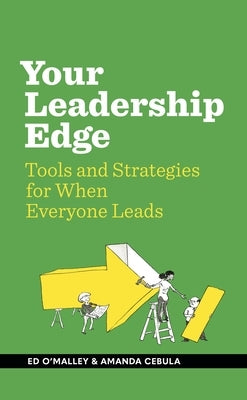 Your Leadership Edge: Strategies and Tools for When Everyone Leads by O'Malley, Ed