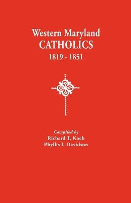 Western Maryland Catholics, 1819-1851 by Koch, Richard T.