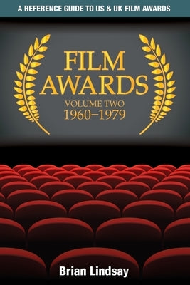 Film Awards: A Reference Guide to US & UK Film Awards Volume Two 1960-1979 by Lindsay, Brian