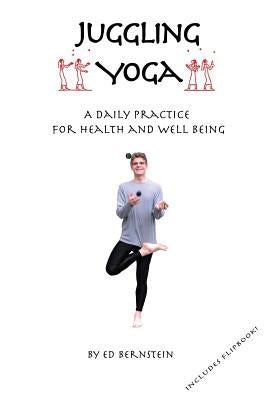 Juggling Yoga - A Daily Practice for Health and Well Being by Bernstein, Ed