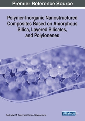 Polymer-Inorganic Nanostructured Composites Based on Amorphous Silica, Layered Silicates, and Polyionenes by Sukhyy, Kostyantyn M.