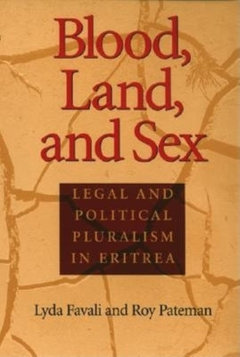 Blood, Land, and Sex: Legal and Political Pluralism in Eritrea by Favali, Lyda