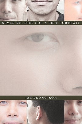 Seven Studies for a Self Portrait by Koh, Jee Leong
