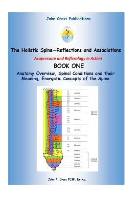 The Holistic Spine - Associations and Reflections: Acupressure and Reflexology in Action by Cross, John R.