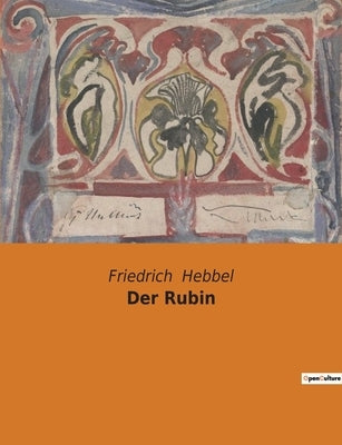 Der Rubin by Hebbel, Friedrich