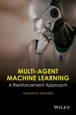 Multi-Agent Machine Learning: A Reinforcement Approach by Schwartz, H. M.