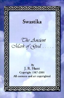 Swastika: The Ancient Mark of God... by Hunt, J. Ray