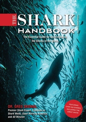 The Shark Handbook: Third Edition: The Essential Guide for Understanding the Sharks of the World (Shark Week Author, Ocean Biology Books, Great White by Skomal, Greg