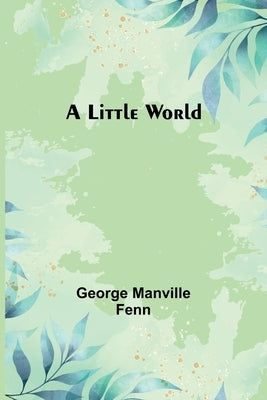 A Little World by Manville Fenn, George