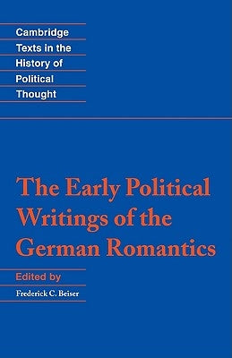 The Early Political Writings of the German Romantics by Beiser, Frederick C.