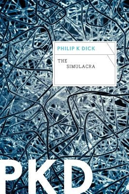 The Simulacra by Dick, Philip K.