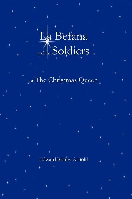 La Befana and the Soldiers or the Christmas Queen by Arnold, Edward Ronny