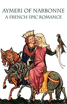 Aymeri of Narbonne: A French Epic Romance by Lavin, Marilyn Aronberg