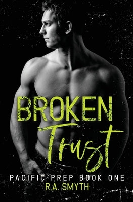 Broken Trust: Pacific Prep #1 by Smyth, R. a.