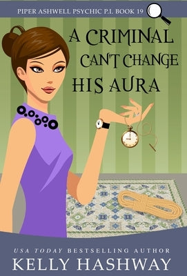 A Criminal Can't Change His Aura by Hashway, Kelly