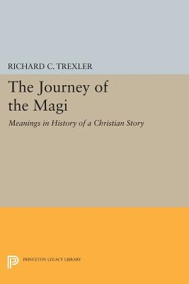 The Journey of the Magi: Meanings in History of a Christian Story by Trexler, Richard C.