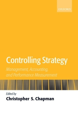 Controlling Strategy: Management, Accounting, and Performance Measurement by Chapman, Christopher S.