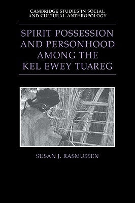 Spirit Possession and Personhood Among the Kel Ewey Tuareg by Rasmussen, Susan J.