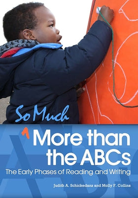 So Much More Than the ABCs by Schickedanz, Judith A.