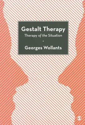 Gestalt Therapy: Therapy of the Situation by Wollants, Georges