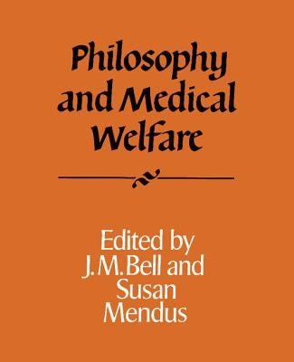 Philosophy and Medical Welfare by Bell, J. M.